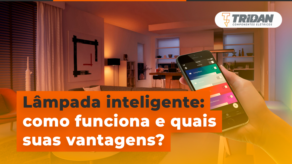 Lâmpada inteligente: como funciona e quais suas vantagens? | TRIDAN Componentes Elétricos