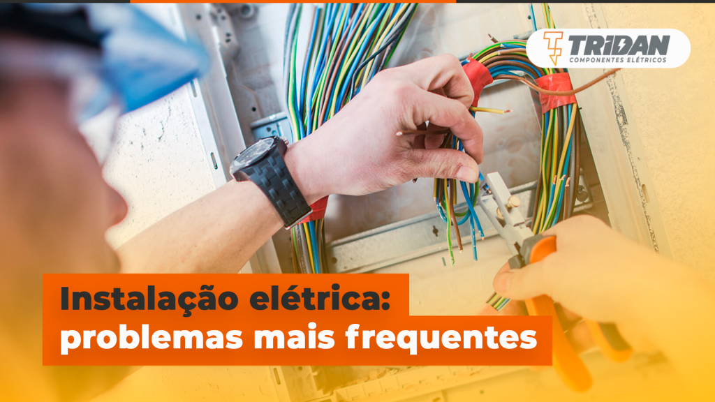 Instalação elétrica: problemas mais frequentes | TRIDAN Componentes Elétricos