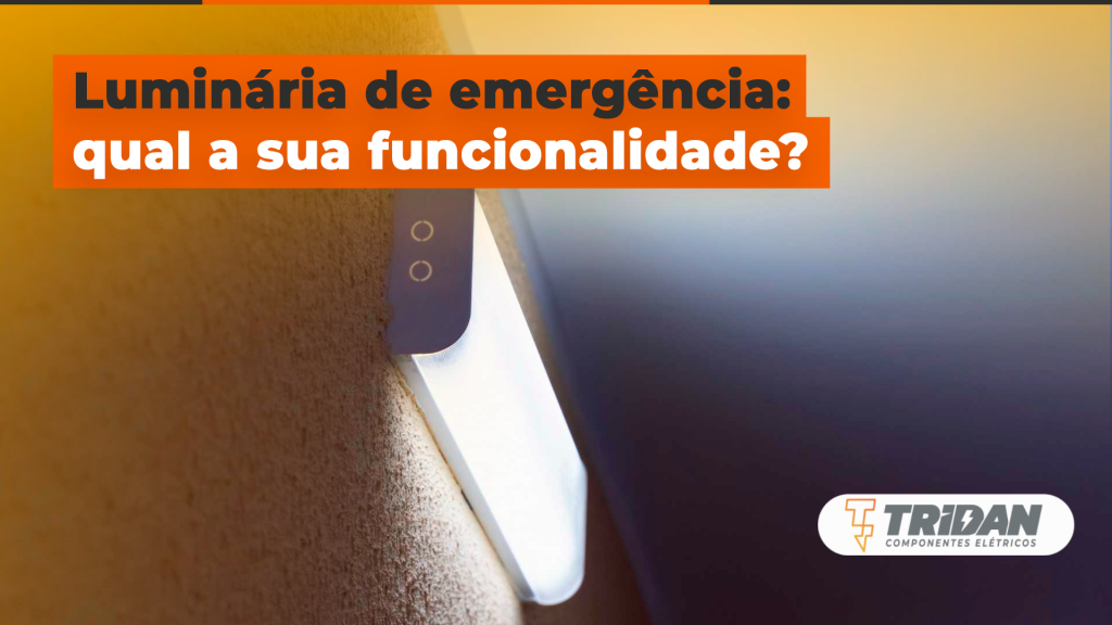 Luminária de emergência: qual a sua funcionalidade? | TRIDAN Componentes Elétricos