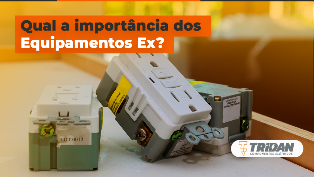 Qual a importância dos equipamentos Ex? | TRIDAN Componentes Elétricos