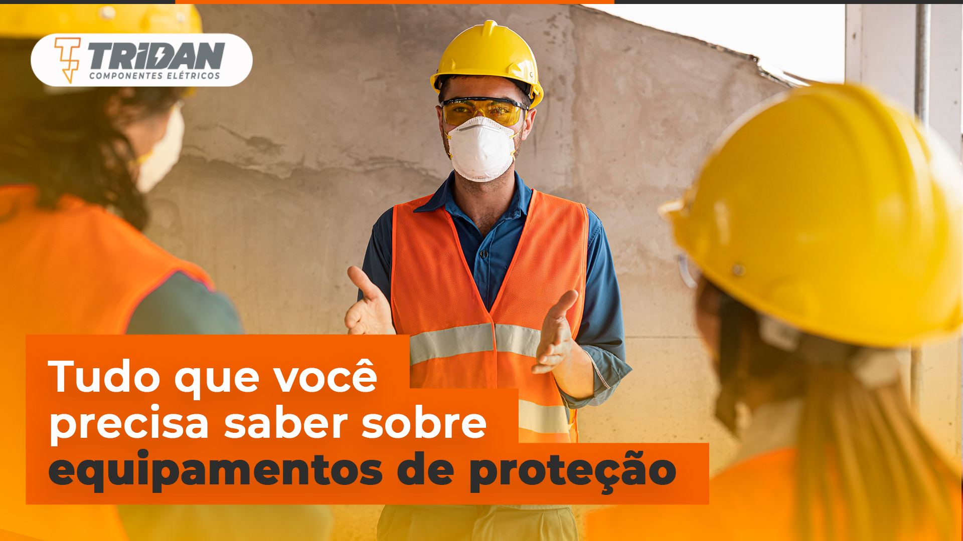 A importância dos equipamentos de proteção individual EPIs e coletiva EPCs na sua empresa