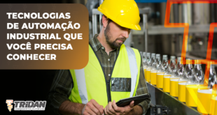 Homem com capacete amarelo e uniforme verde observando as operações de uma fábrica, com o seguinte texto ao lado: tecnologias de automação industrial que você precisa conhecer.
