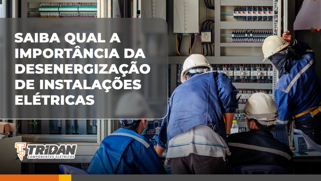 Saiba qual importância desenergização instalações elétricas