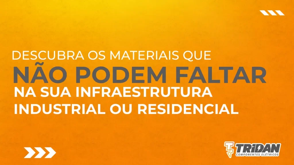 Descubra os materiais que não podem faltar na sua infraestrutura industrial ou residencial