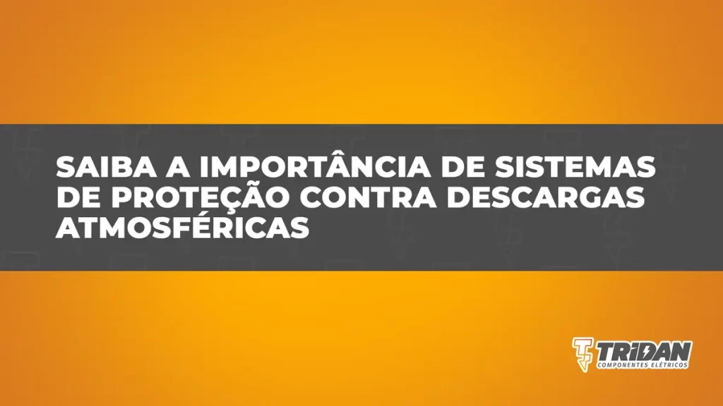 Saiba a importância de sistemas de proteção contra descargas atmosféricas