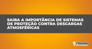 Saiba a importância de sistemas de proteção contra descargas atmosféricas