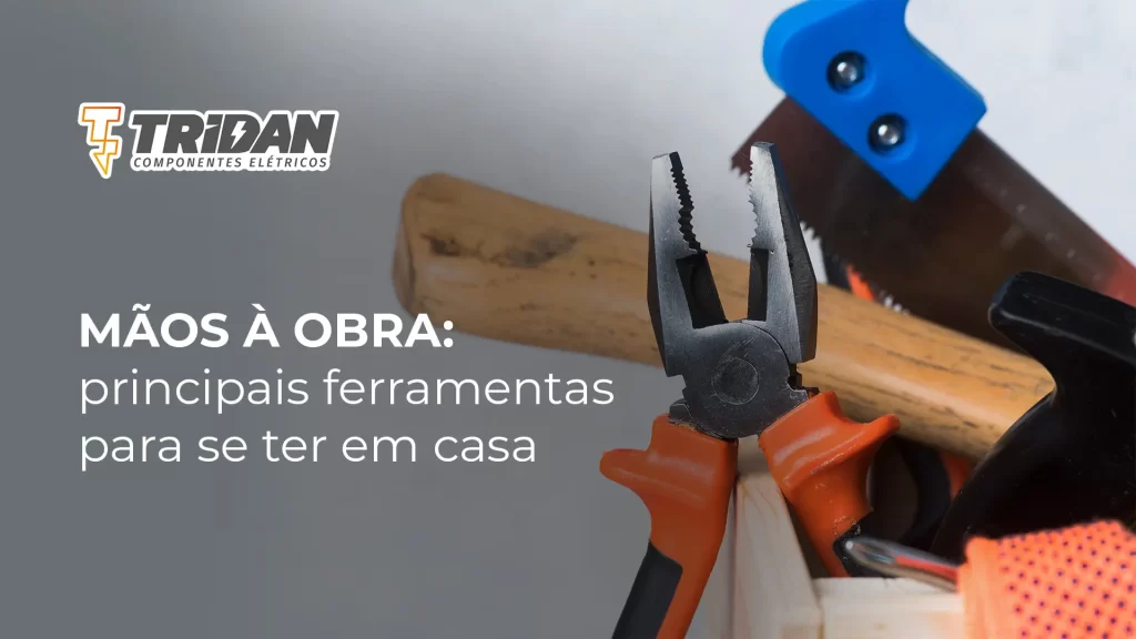 Várias ferramentas para manutenção da casa e o seguinte texto: Mãos à obra: principais ferramentas para se ter em casa