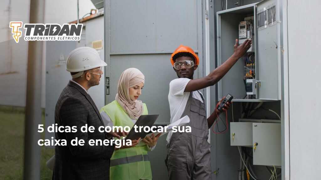 5 dicas de como trocar sua caixa de energia