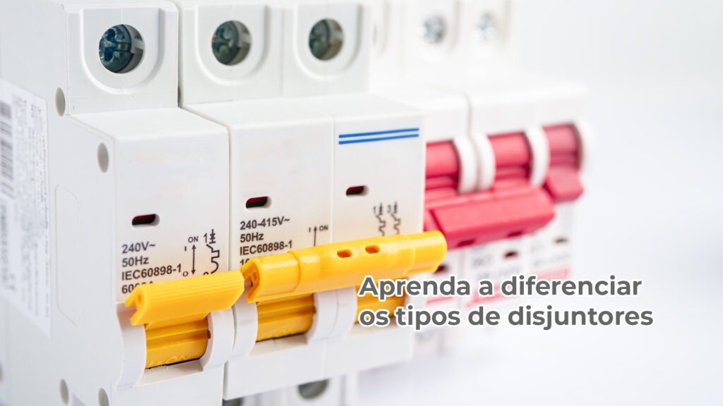 Aprenda a diferenciar os tipos de disjuntores