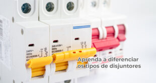 Aprenda a diferenciar os tipos de disjuntores